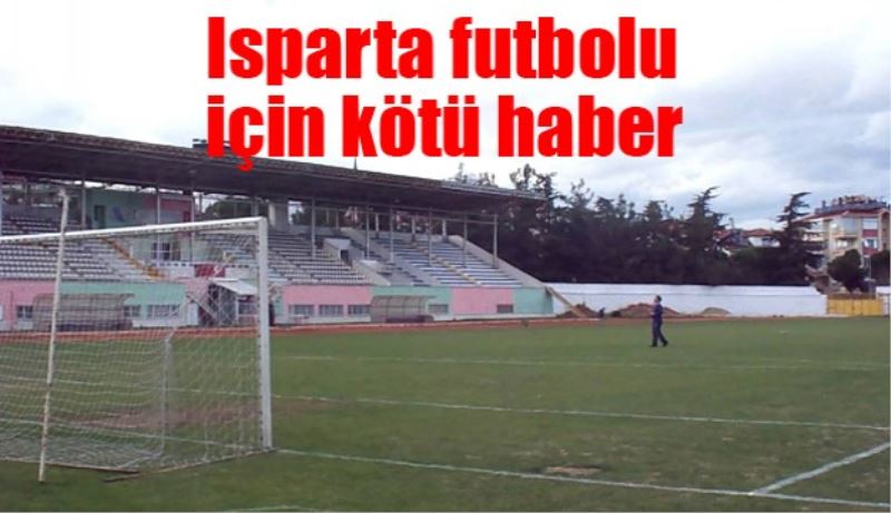 Isparta futbolu için kötü haber