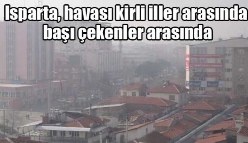 Isparta, havası kirli iller arasında başı çekenler arasında