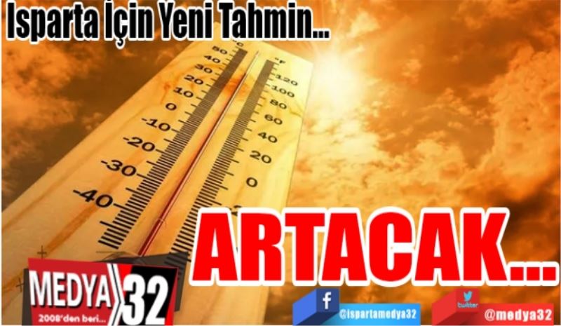 Isparta İçin Yeni Tahmin…
ARTACAK…
