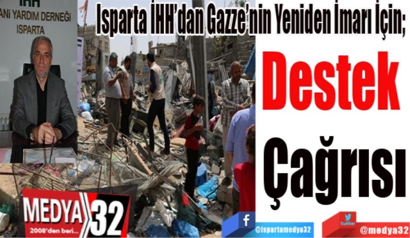 Isparta İHH’dan Gazze’nin Yeniden İmarı İçin; 
Destek 
Çağrısı 
