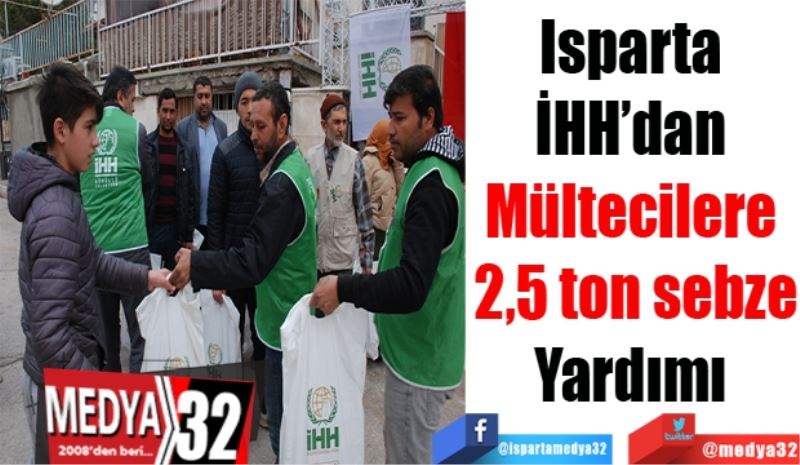 Isparta 
İHH’dan 
Mültecilere 
2,5 ton sebze
Yardımı 
