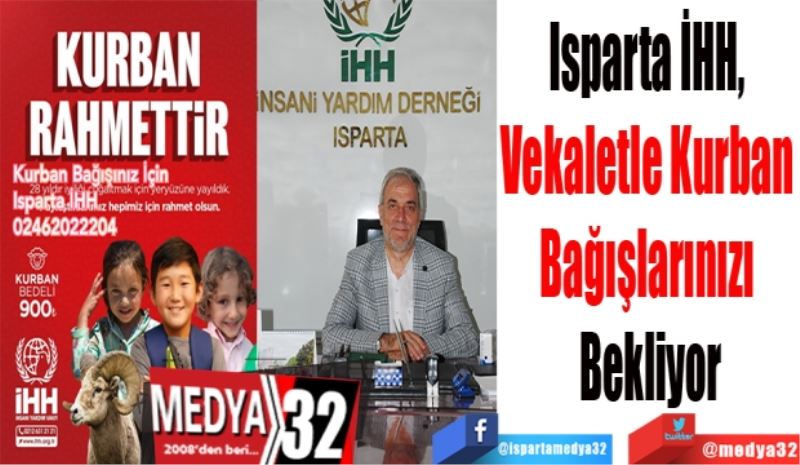 Isparta İHH, 
Vekaletle Kurban 
Bağışlarınızı Bekliyor
