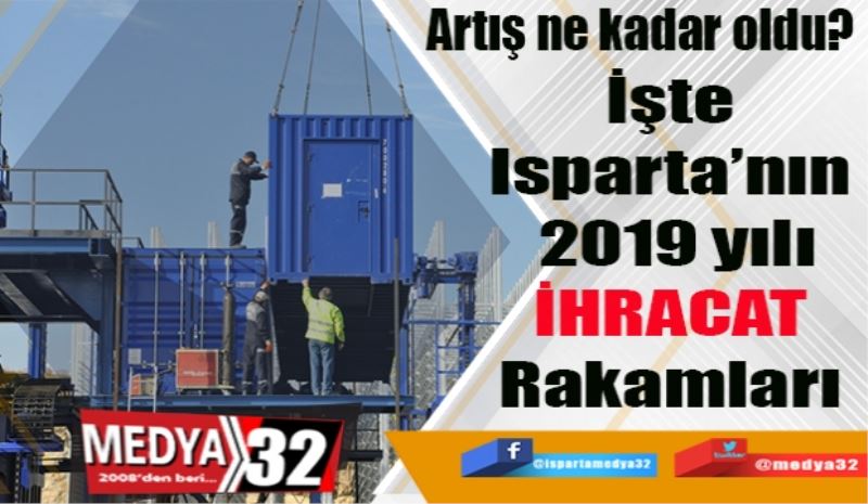 Isparta, ihracatını; 
% 5,3 
Artırdı
