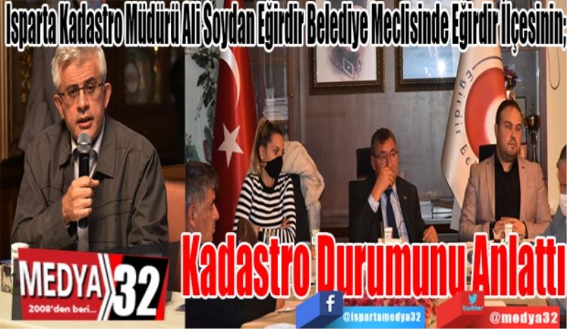 Isparta Kadastro Müdürü Ali Soydan Eğirdir Belediye Meclisinde Eğirdir İlçesinin; 
Kadastro 
Durumunu 
Anlattı
