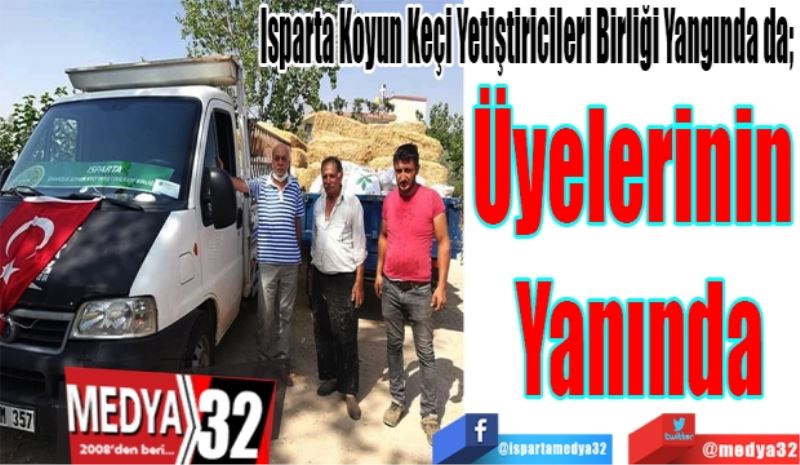 Isparta Koyun Keçi Yetiştiricileri Birliği Yangında da; 
Üyelerinin 
Yanında 
