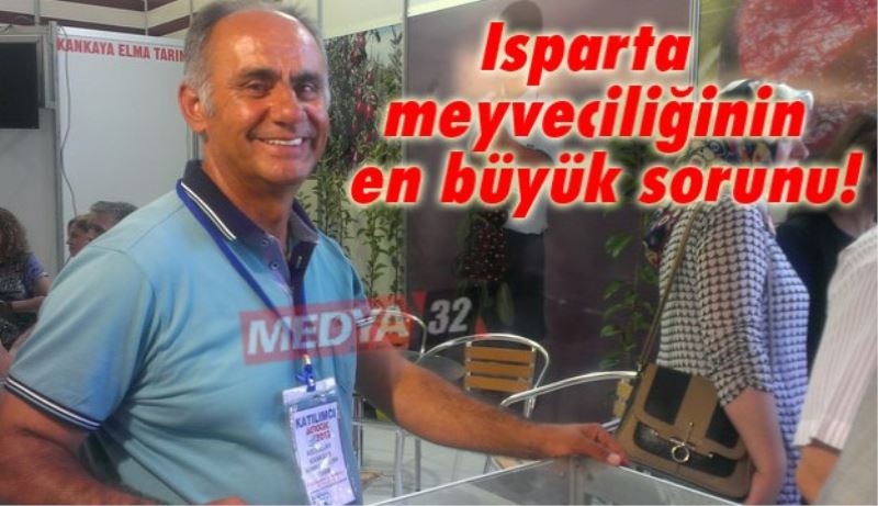 Isparta meyveciliğinin en büyük sorunu!