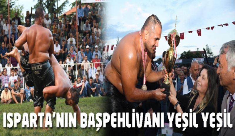 ISPARTA’NIN BAŞPEHLİVANI YEŞİL YEŞİL