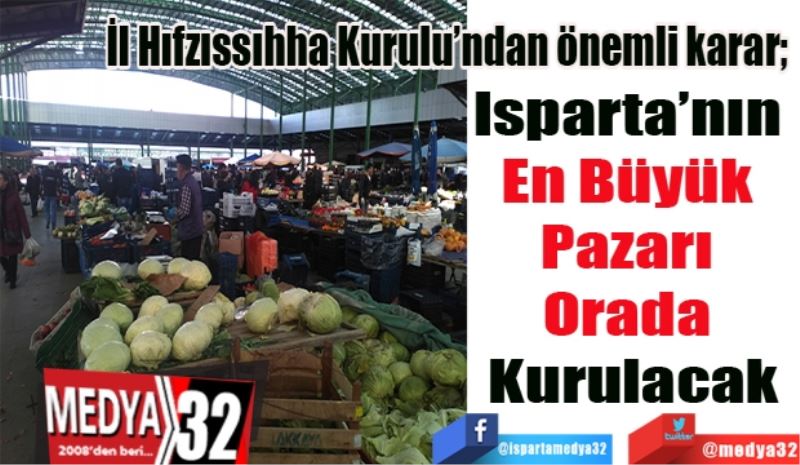 Isparta’nın 
En Büyük 
Pazarı 
Orada 
Kurulacak
