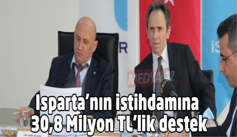 Isparta’nın istihdamına 30,8 Milyon TL’lik destek