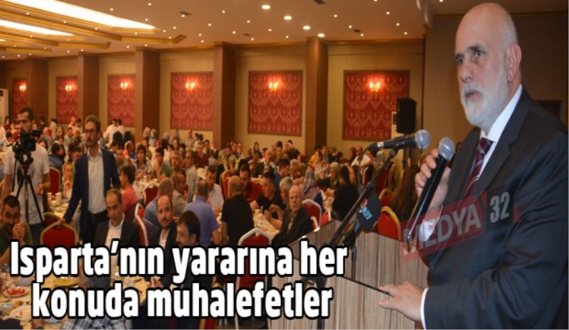 Isparta’nın yararına her konuda muhalefetler