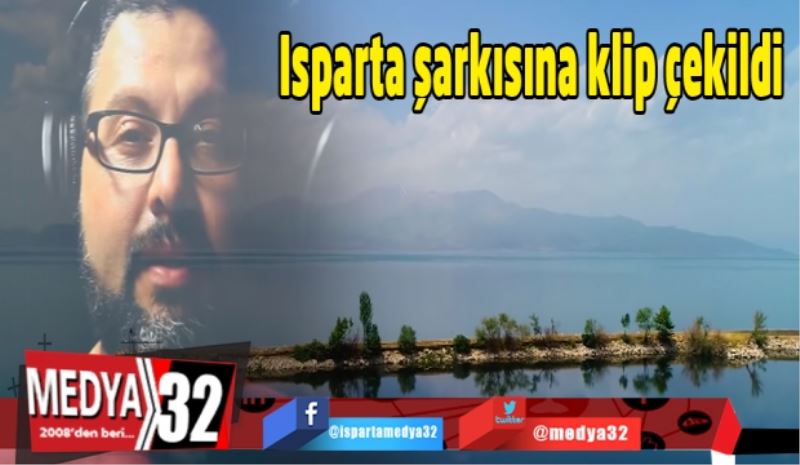 Isparta şarkısına klip çekildi