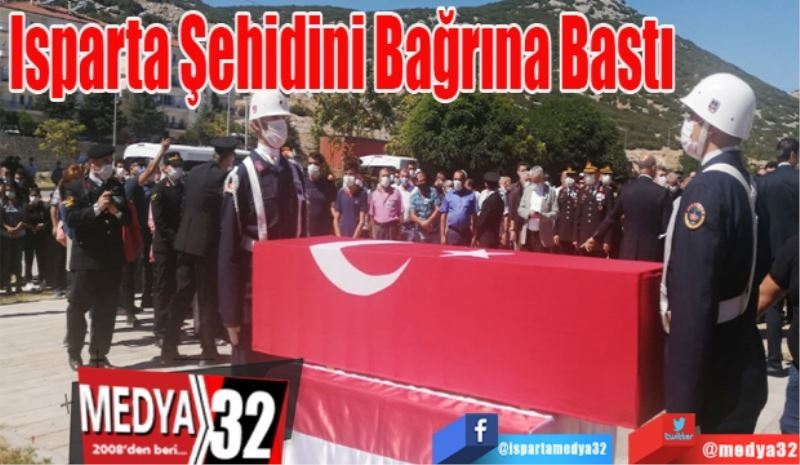 Isparta Şehidini Bağrına Bastı