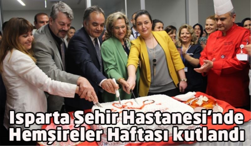 Isparta Şehir Hastanesi’nde Hemşireler Haftası kutlandı 