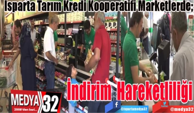 Isparta Tarım Kredi Kooperatifi Marketlerde; 
İndirim 
Hareketliliği
