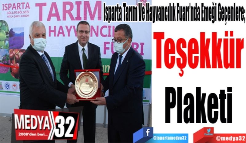 Isparta Tarım Ve Hayvancılık Fuarı’nda Emeği Geçenlere; 
Teşekkür
Plaketi 
