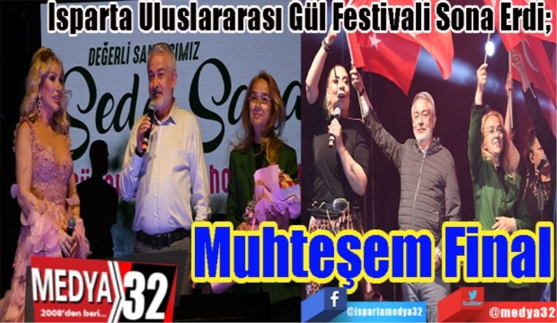 Isparta Uluslararası Gül Festivali Sona Erdi; 
Muhteşem 
Final 
