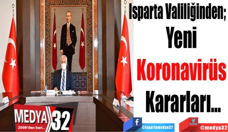 Isparta Valiliğinden;  
Yeni 
Koronavirüs 
Kararları…
