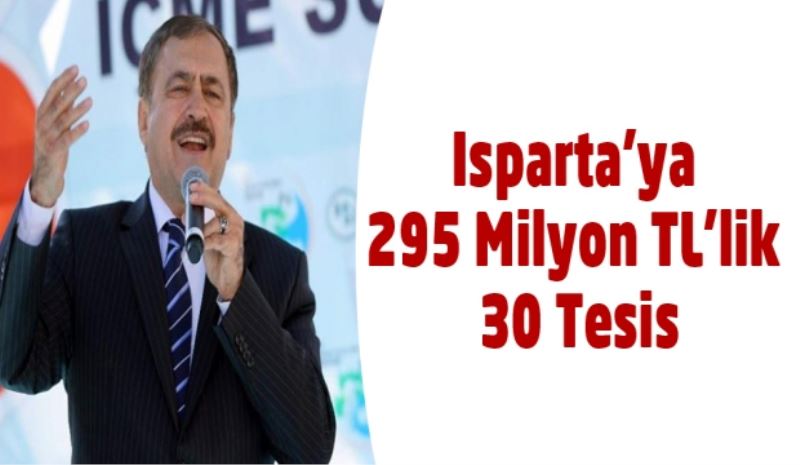 Isparta’ya 295 Milyon TL’lik 30 Tesis