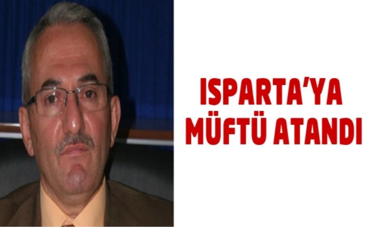 Isparta’ya müftü atandı