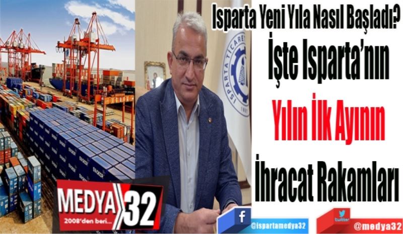 Isparta Yeni Yıla Nasıl Başladı? 
İşte Isparta’nın
Yılın İlk Ayının
İhracat Rakamları 
