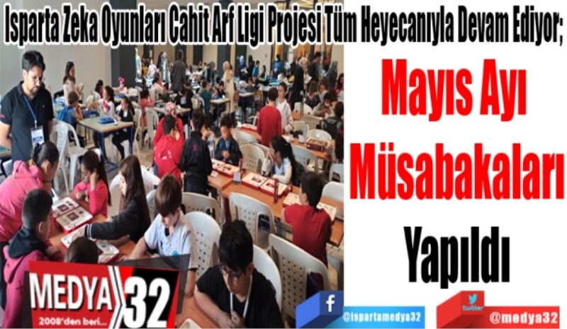 Isparta Zeka Oyunları Cahit Arf Ligi Projesi Tüm Heyecanıyla Devam Ediyor; 
Mayıs Ayı 
Müsabakaları
Yapıldı 
