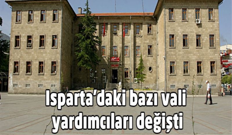 Isparta vali yardımcılarında değişiklik