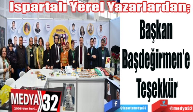 Ispartalı Yerel Yazarlardan; 
Başkan 
Başdeğirmen’e 
Teşekkür
