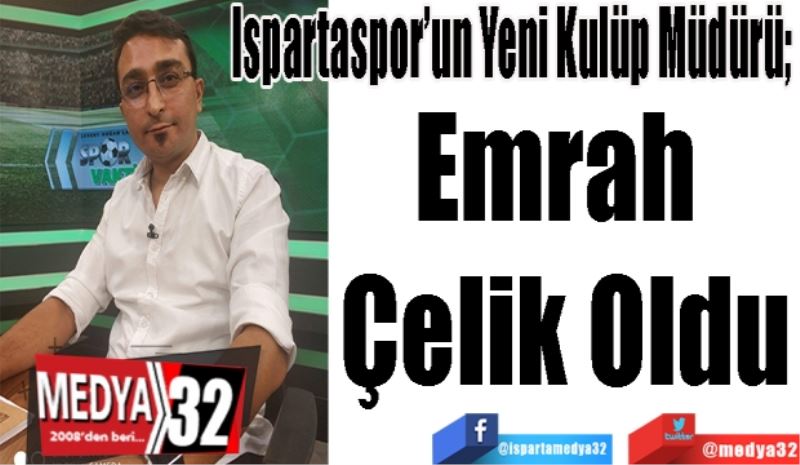 
Ispartaspor’un Yeni Kulüp Müdürü; 
Emrah 
Çelik Oldu
