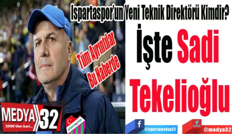 Ispartaspor’un Yeni Teknik Direktörü Kimdir? 
İşte 
Sadi 
Tekelioğlu
