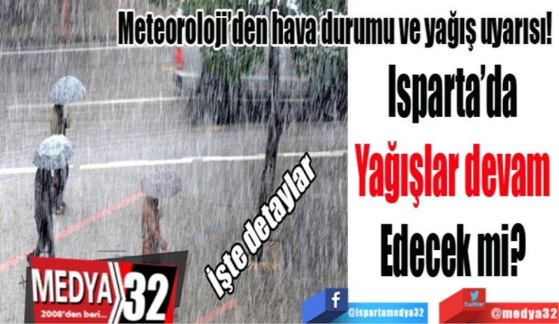 İşte detaylar
Meteoroloji’den son dakika hava durumu ve yağış uyarısı! 
Isparta’da 
Yağışlar devam 
Edecek mi? 
