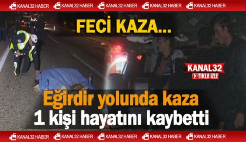 İşte Eğirdir yolundaki kazadan görüntüler