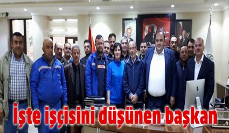 İşte işçisini düşünen başkan