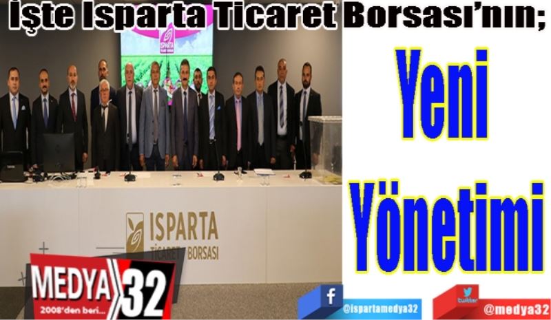 İşte Isparta Ticaret Borsası’nın; 
Yeni 
Yönetimi
