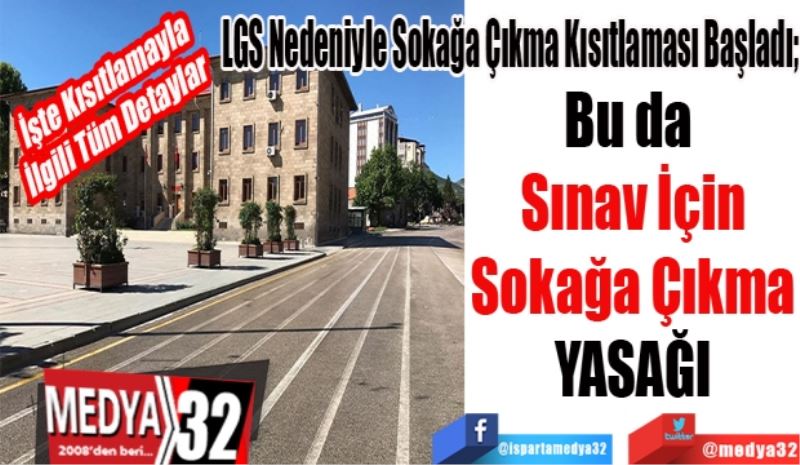 İşte Kısıtlamayla
İlgili Tüm Detaylar
LGS Nedeniyle Sokağa Çıkma Kısıtlaması Başladı;
Bu da 
Sınav İçin
Sokağa Çıkma
YASAĞI
