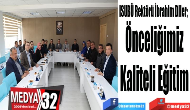 ISUBÜ Rektörü İbrahim Diler; 
Önceliğimiz
Kaliteli Eğitim
