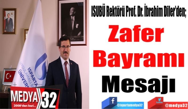 ISUBÜ Rektörü Prof. Dr. İbrahim Diler’den; 
Zafer 
Bayramı
Mesajı

