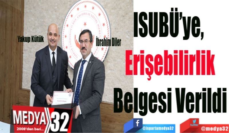 ISUBÜ’ye, 
Erişebilirlik
Belgesi Verildi
