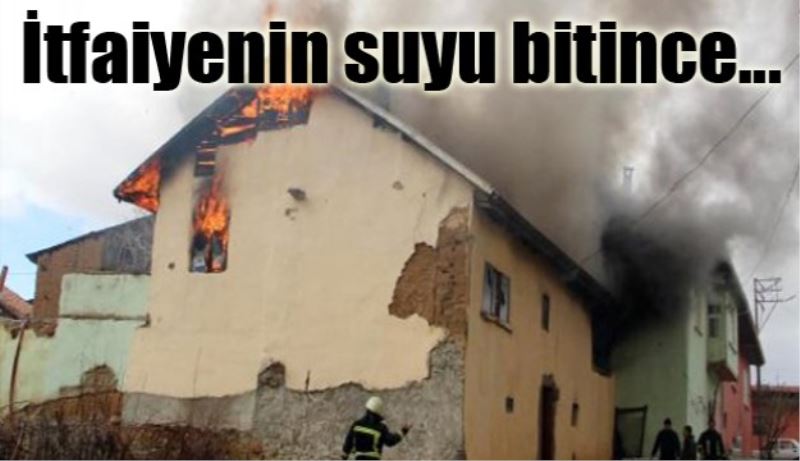 İtfaiyenin suyu bitince...