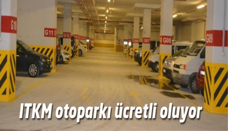 ITKM otoparkı ücretli oluyor