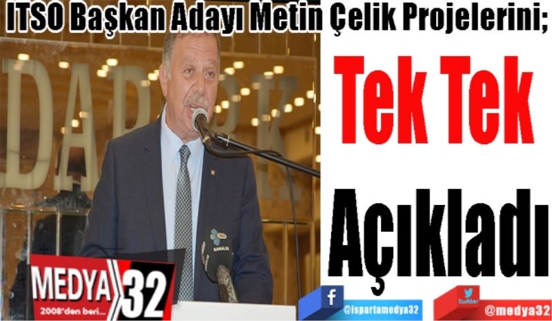 ITSO Başkan Adayı Metin Çelik Projelerini; 
Tek Tek 
Açıkladı 
