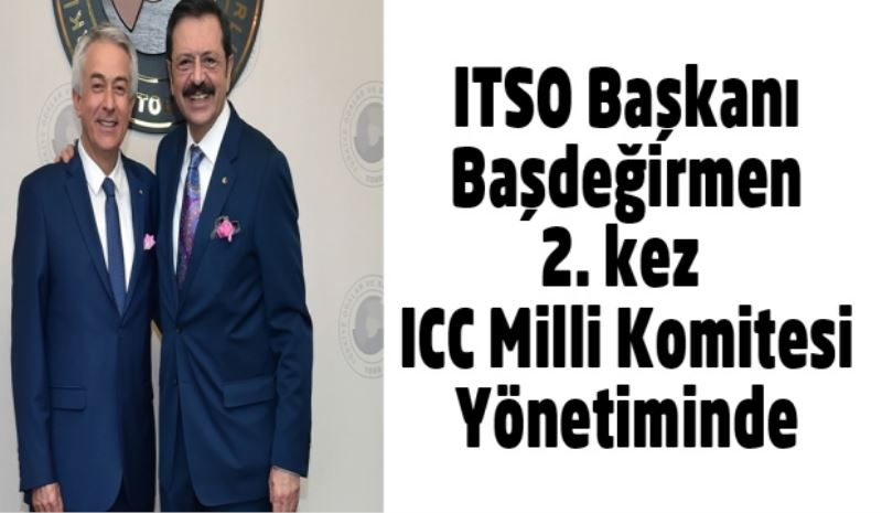 ITSO Başkanı Başdeğirmen 2. kez ICC Milli Komitesi Yönetiminde 