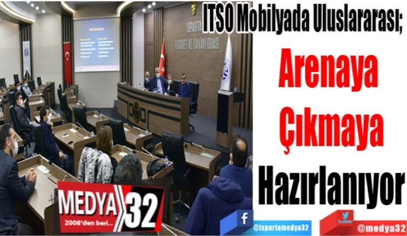 ITSO Mobilyada Uluslararası; 
Arenaya 
Çıkmaya
Hazırlanıyor
