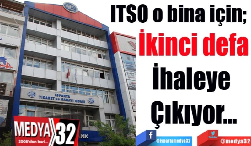 ITSO o bina için; 
İkinci defa
İhaleye 
Çıkıyor…
