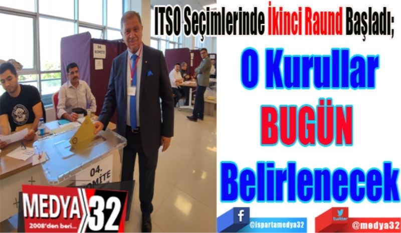 ITSO Seçimlerinde İkinci Raund Başladı; 
O Kurullar
BUGÜN 
Belirlenecek
