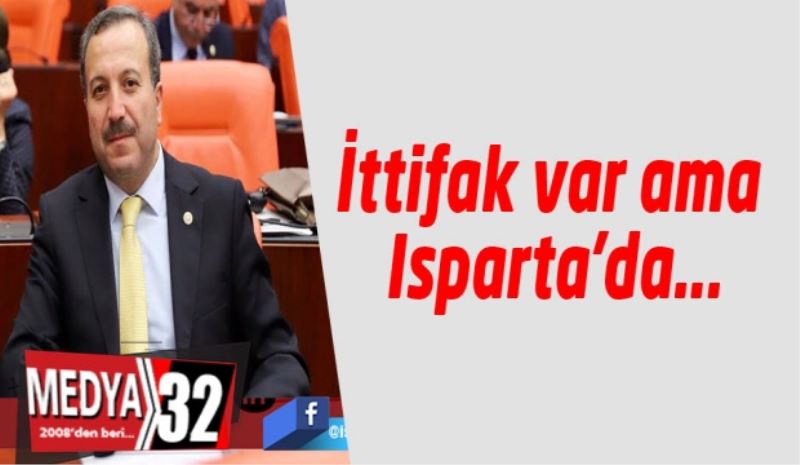 İttifak var ama Isparta