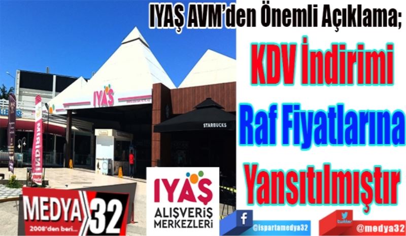 
IYAŞ AVM’den Önemli Açıklama; 
KDV İndirimi
Raf Fiyatlarına
Yansıtılmıştır 
