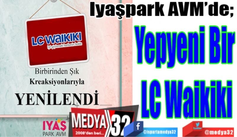 Iyaşpark AVM’de;  
Yepyeni Bir 
LC Waikiki 
