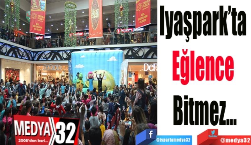 Iyaşpark’ta 
Eğlence 
Bitmez…
