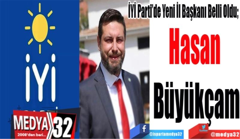 İYİ Parti’de Yeni İl Başkanı Belli Oldu; 
Hasan 
Büyükçam
