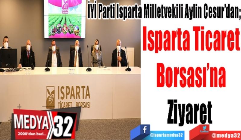 İYİ Parti Isparta Milletvekili Aylin Cesur’dan; 
Isparta Ticaret
Borsası’na
Ziyaret 
